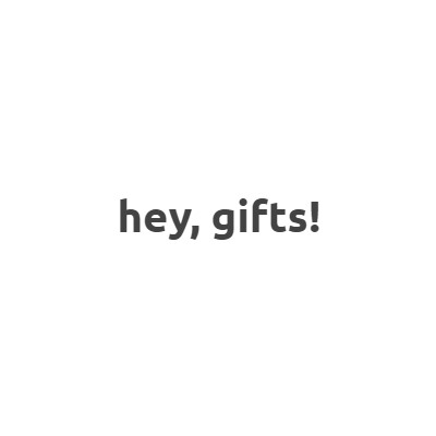 Hey gifts